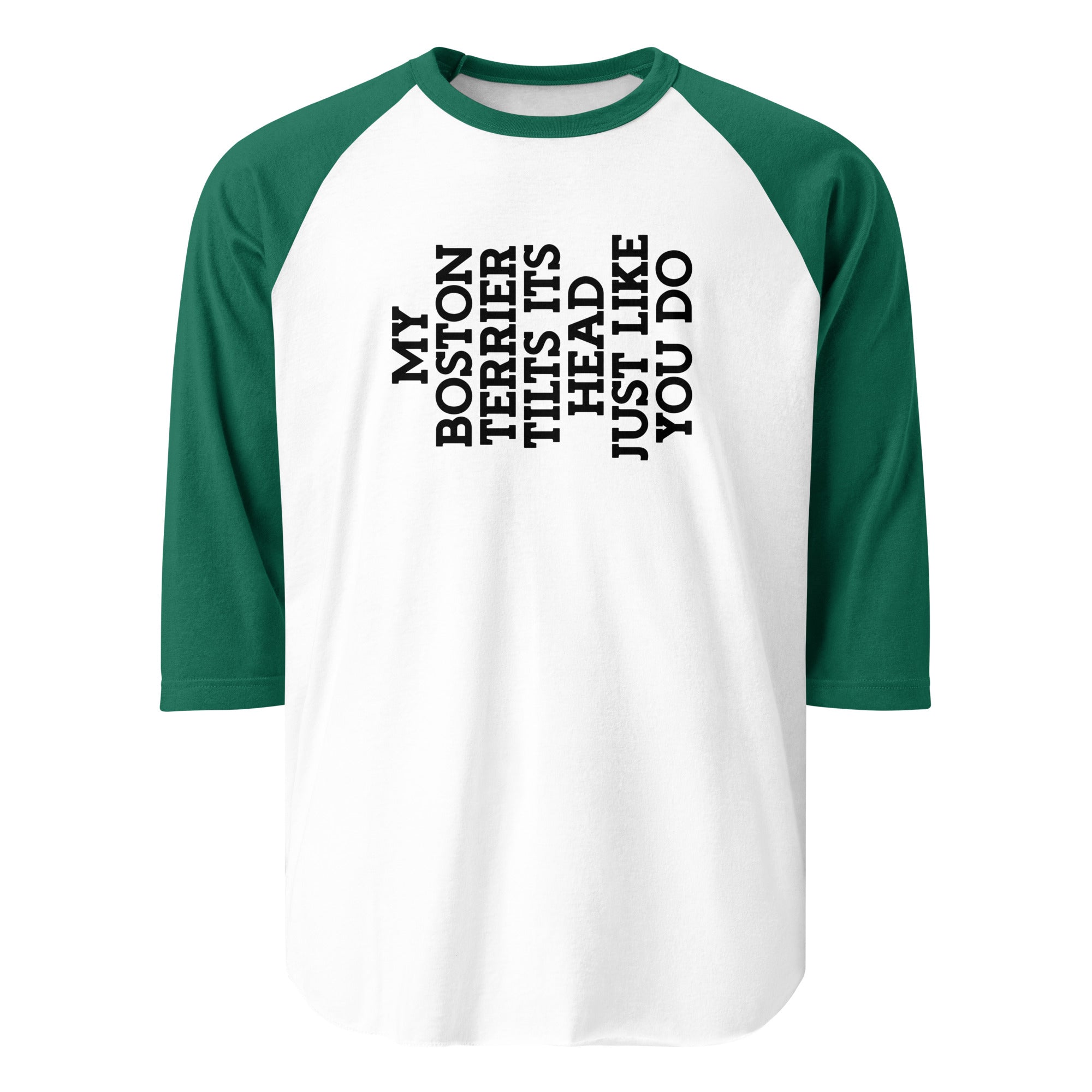 My Boston Terrier Tilts It's Head Just Like You Do 3/4 Sleeve Raglan Shirt . White Kelly