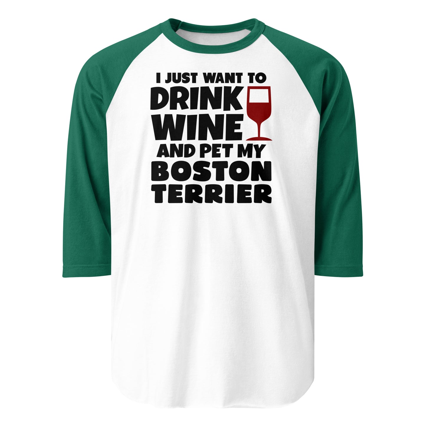 I Just Want To Drink Wine And Pet My Boston Terrier 3/4 Sleeve Raglan Shirt . White Kelly