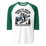 Shred Til You're Dead (Tired) Boston Terrier Snow Club 3/4 Sleeve Raglan Shirt . White Kelly