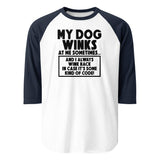 My Dog Winks At Me Sometimes And I Always Wink Back 3/4 Sleeve Raglan Shirt . White Navy