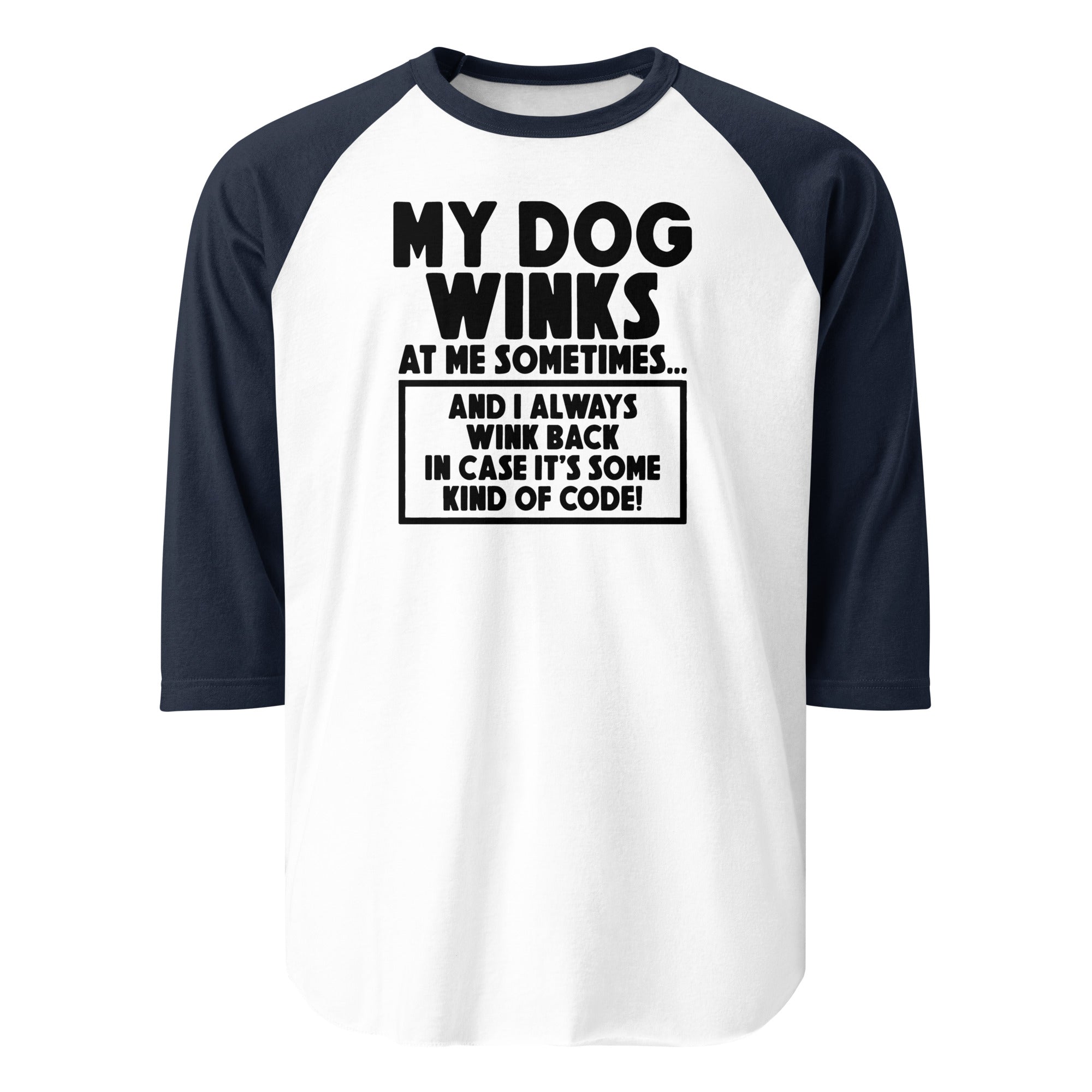 My Dog Winks At Me Sometimes And I Always Wink Back 3/4 Sleeve Raglan Shirt . White Navy