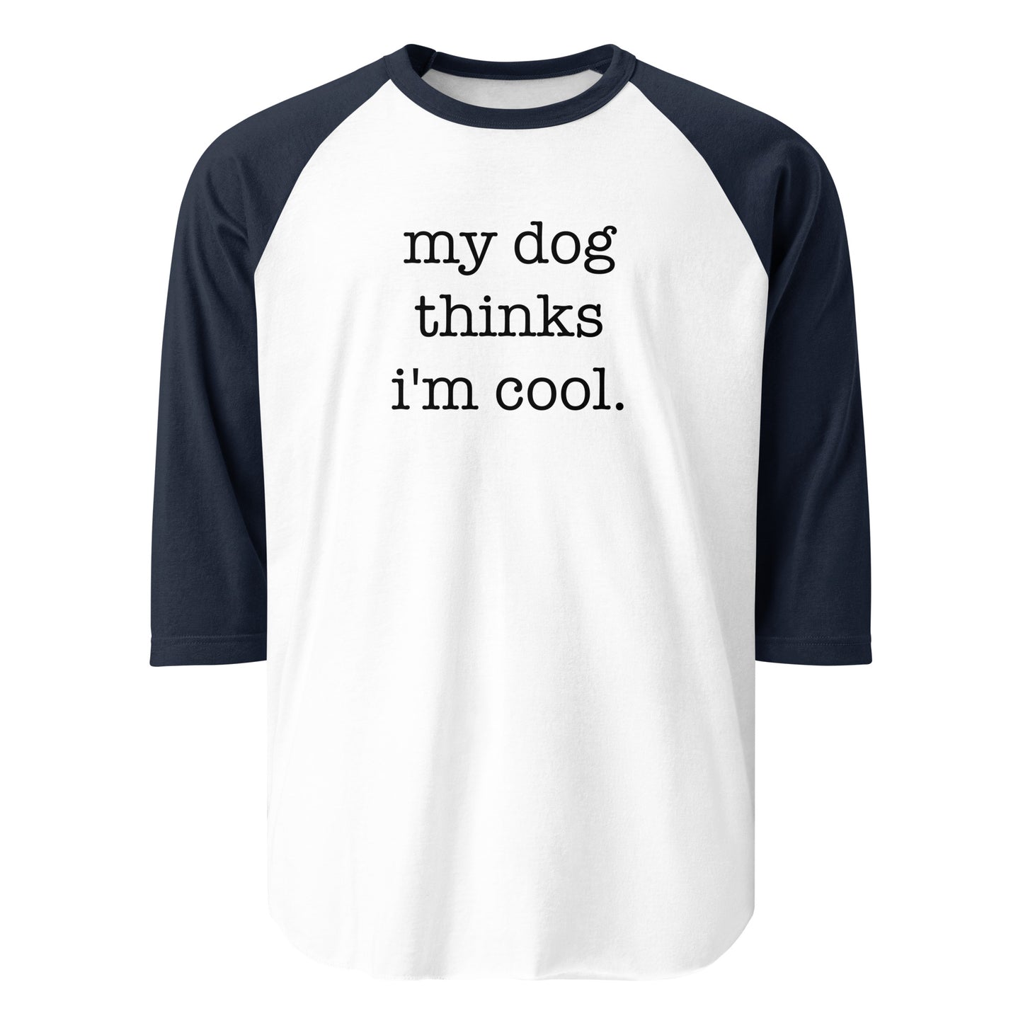 My Dog Thinks I'm Cool 3/4 Sleeve Raglan Shirt . White Navy