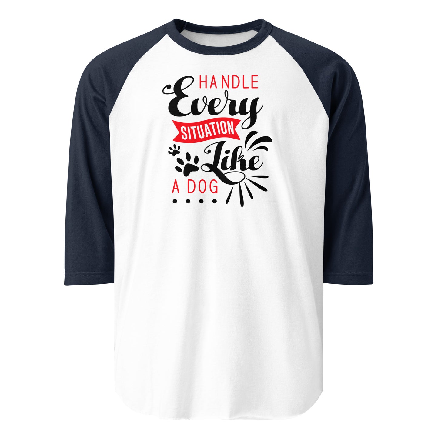 Handle Every Situation Like A Dog 3/4 Sleeve Raglan Shirt . White Navy