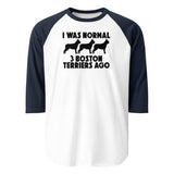 I Was Normal 3 Boston Terriers Ago 3/4 Sleeve Raglan Shirt . White Navy