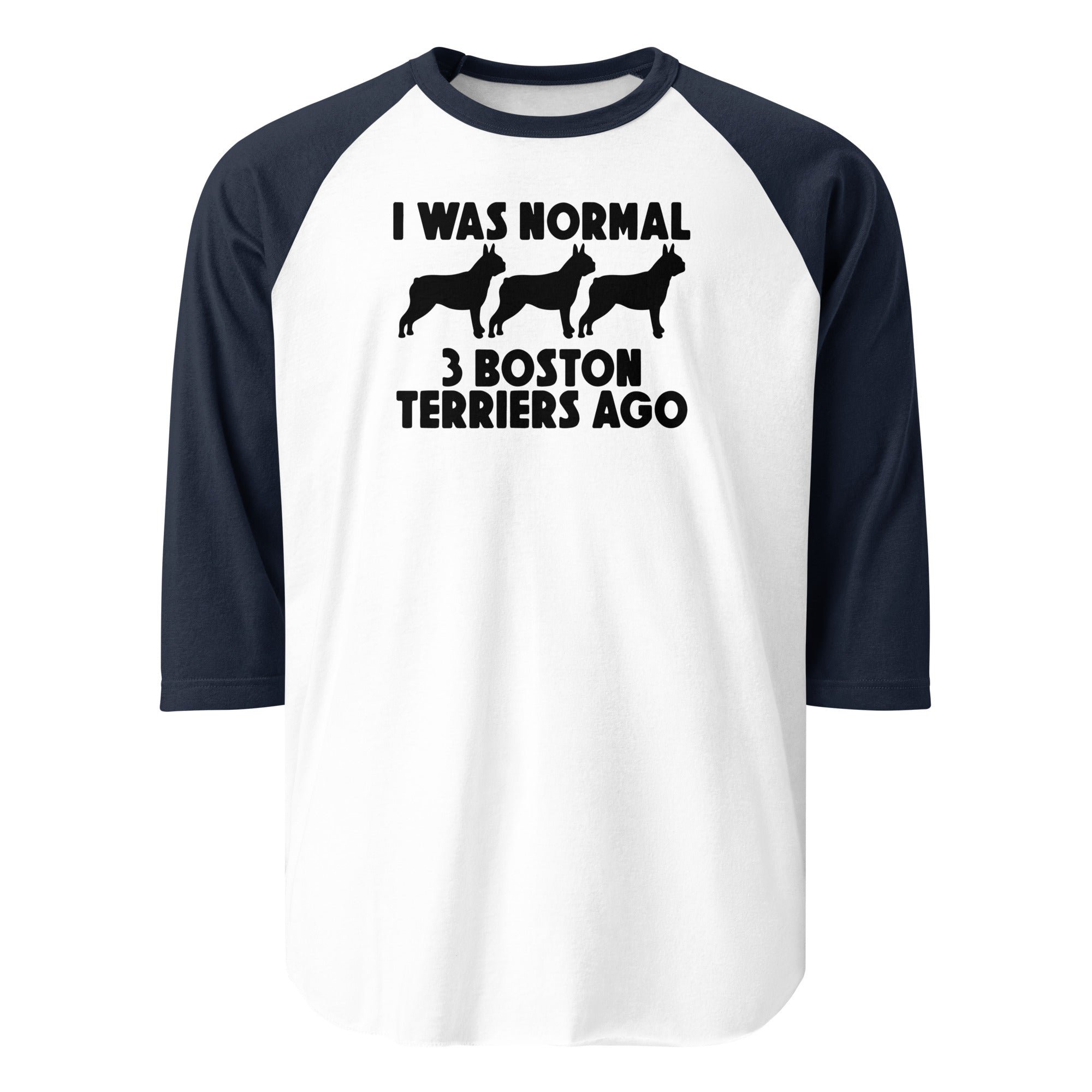 I Was Normal 3 Boston Terriers Ago 3/4 Sleeve Raglan Shirt . White Navy
