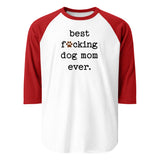 Best Dog Mom Ever 3/4 Sleeve Raglan Shirt . White Red