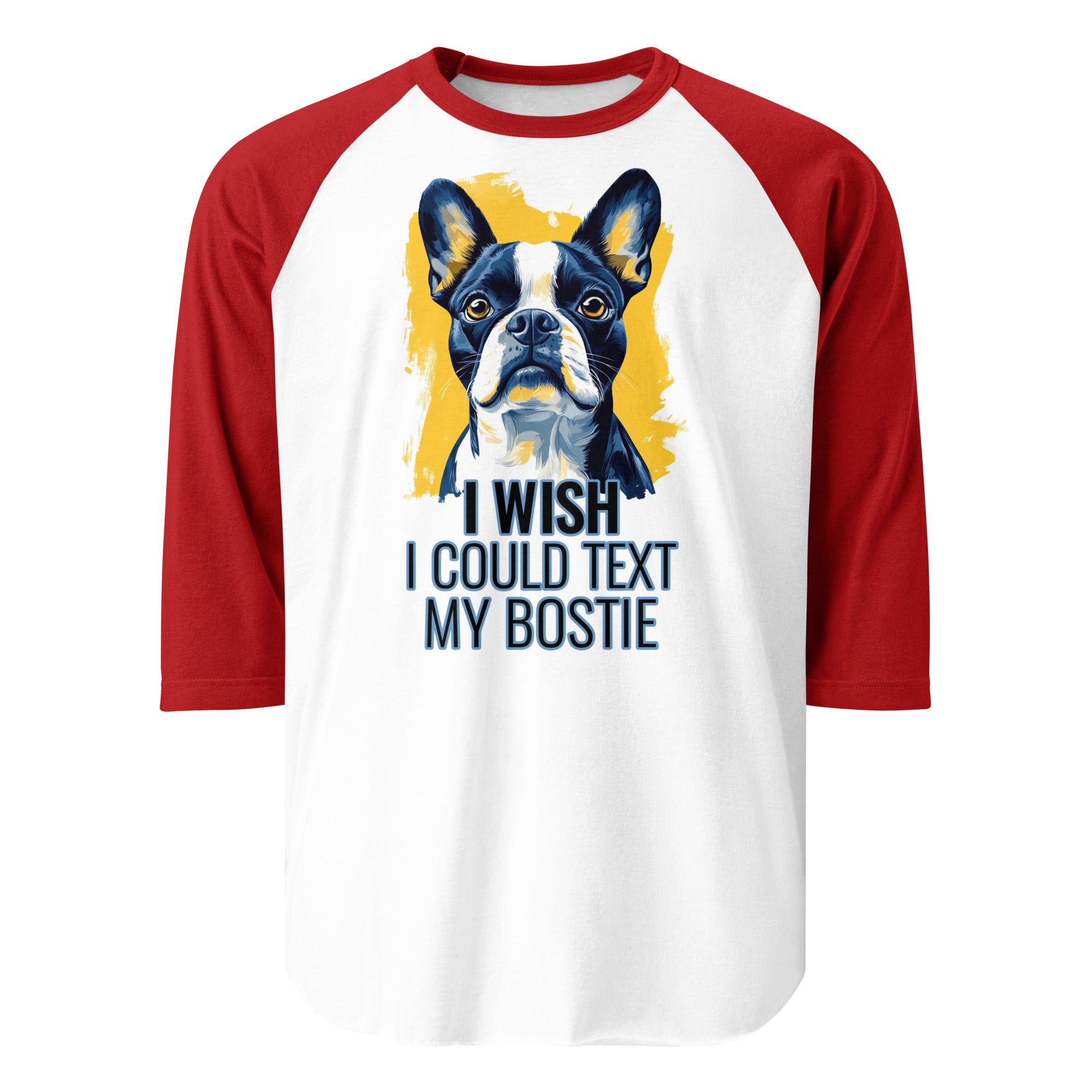 I Wish I Could Text My Bostie 3/4 Sleeve Raglan Shirt . White Red