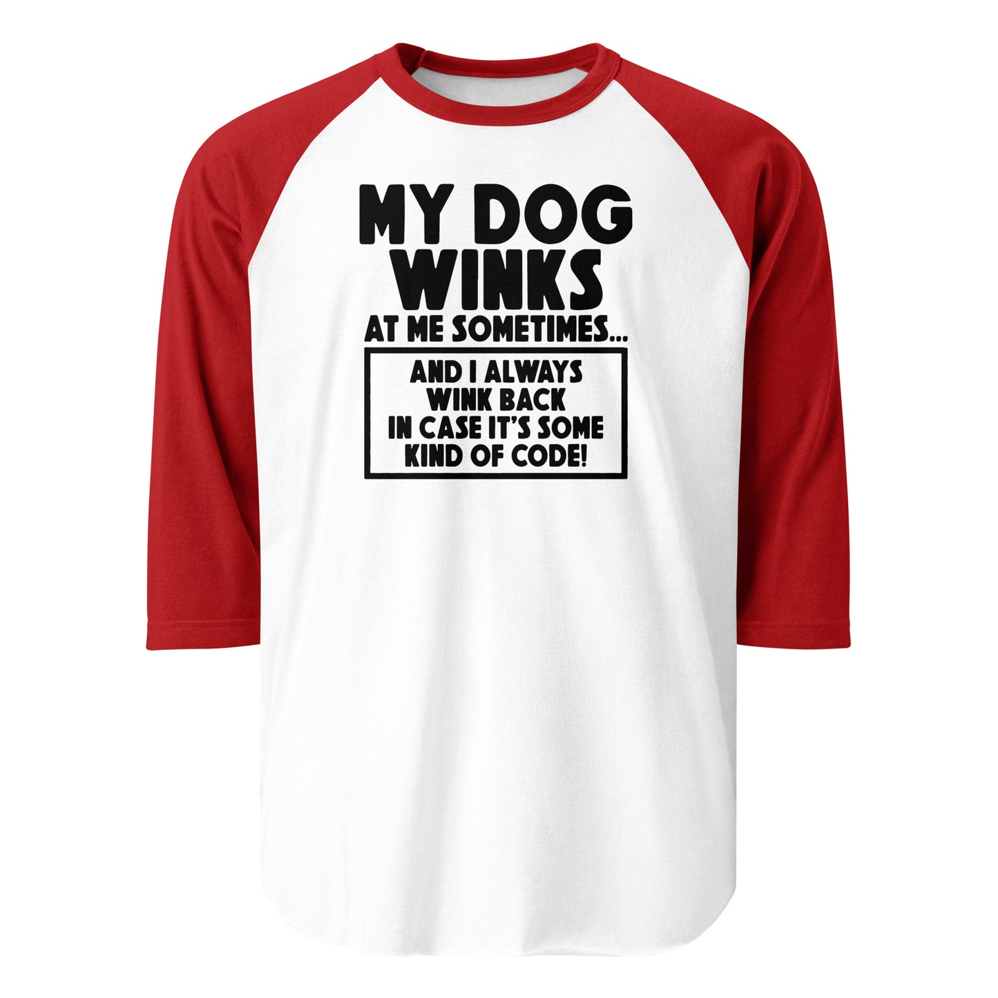 My Dog Winks At Me Sometimes And I Always Wink Back 3/4 Sleeve Raglan Shirt . White Red