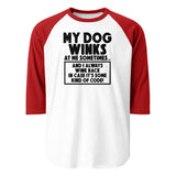 My Dog Winks At Me Sometimes And I Always Wink Back 3/4 Sleeve Raglan Shirt . White Red