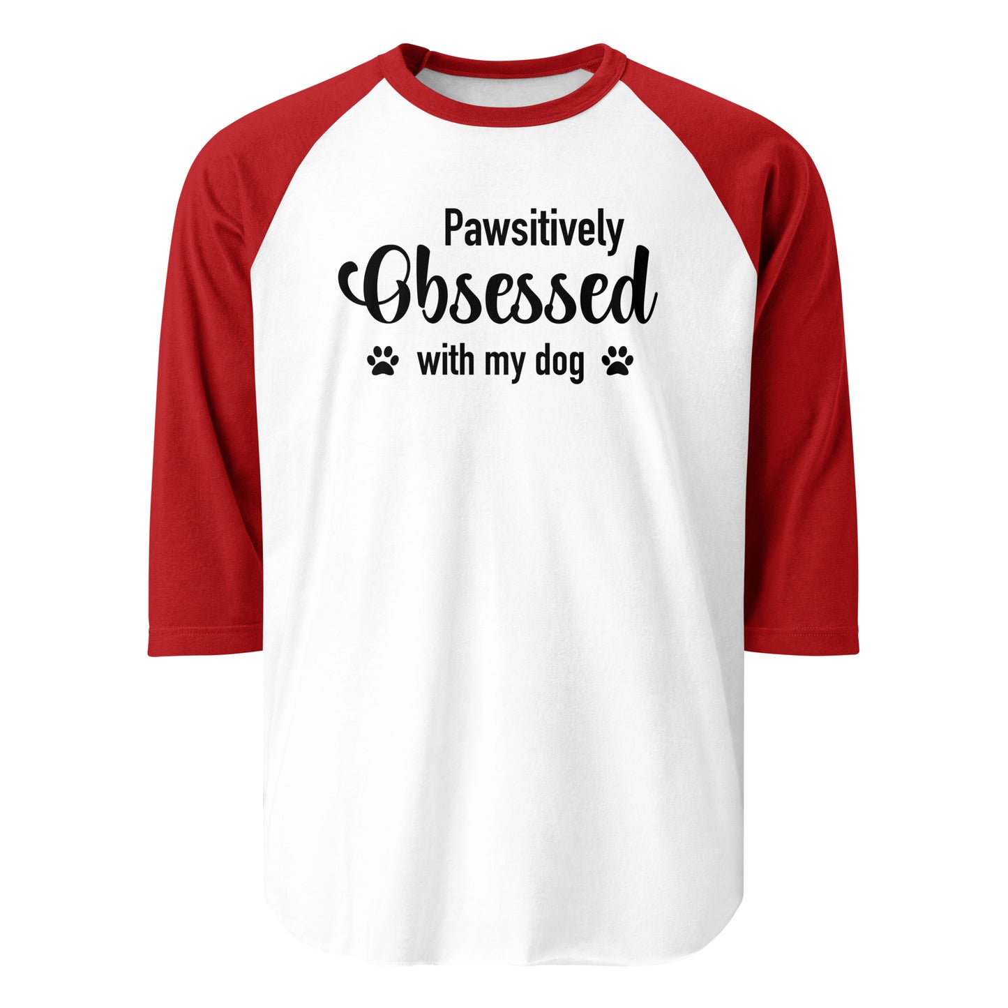 Pawsitively Obsessed With My Dog 3/4 Sleeve Raglan Shirt . White Red