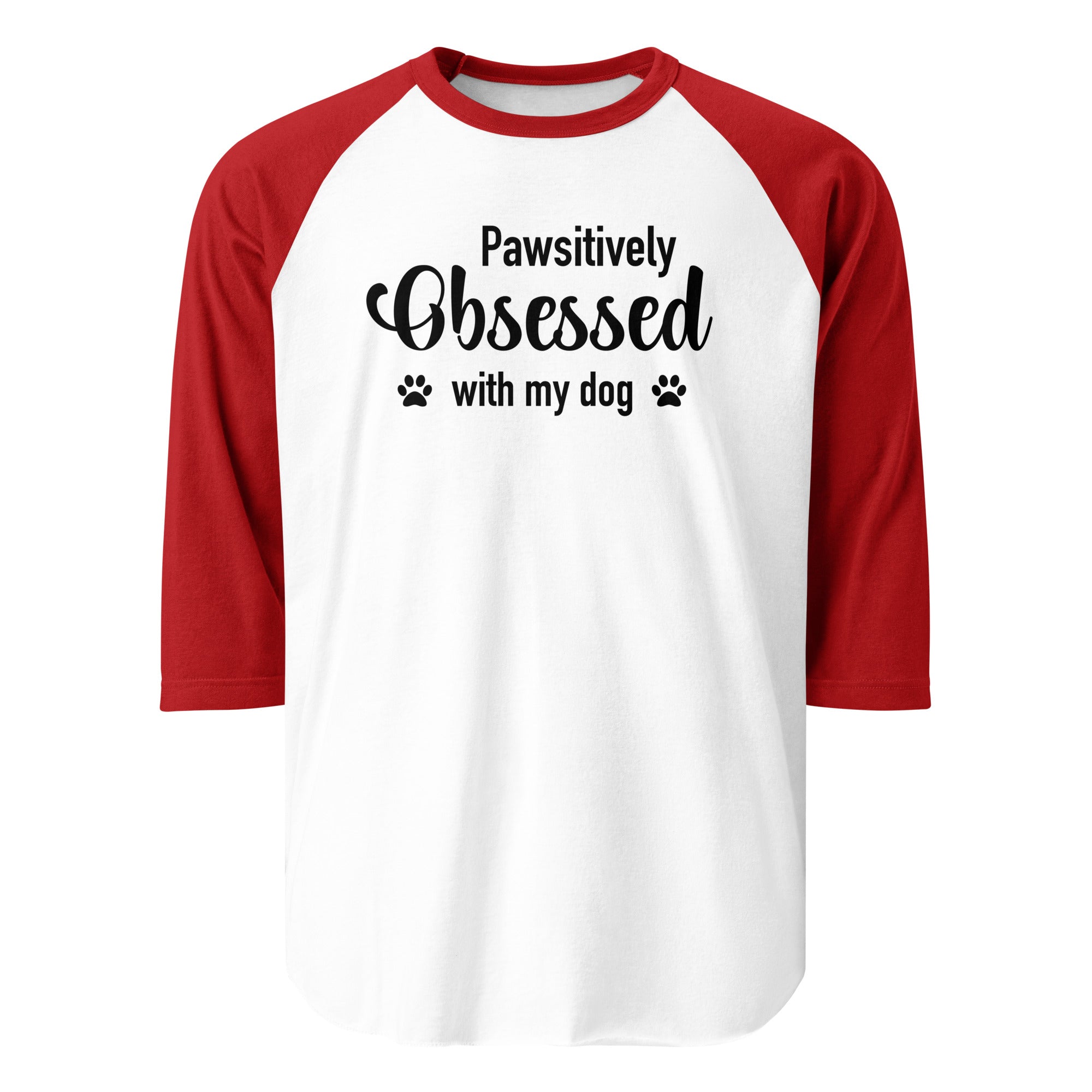 Pawsitively Obsessed With My Dog 3/4 Sleeve Raglan Shirt . White Red
