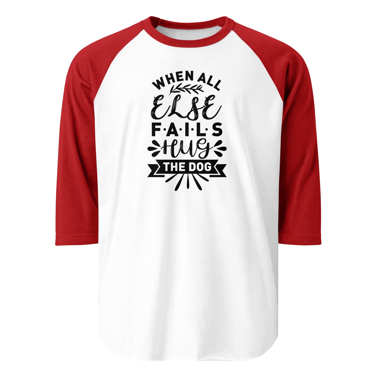 When All Else Fails Hug The Dog 3/4 Sleeve Raglan Shirt . White Red