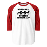 I Was Normal 3 Boston Terriers Ago 3/4 Sleeve Raglan Shirt . White Red