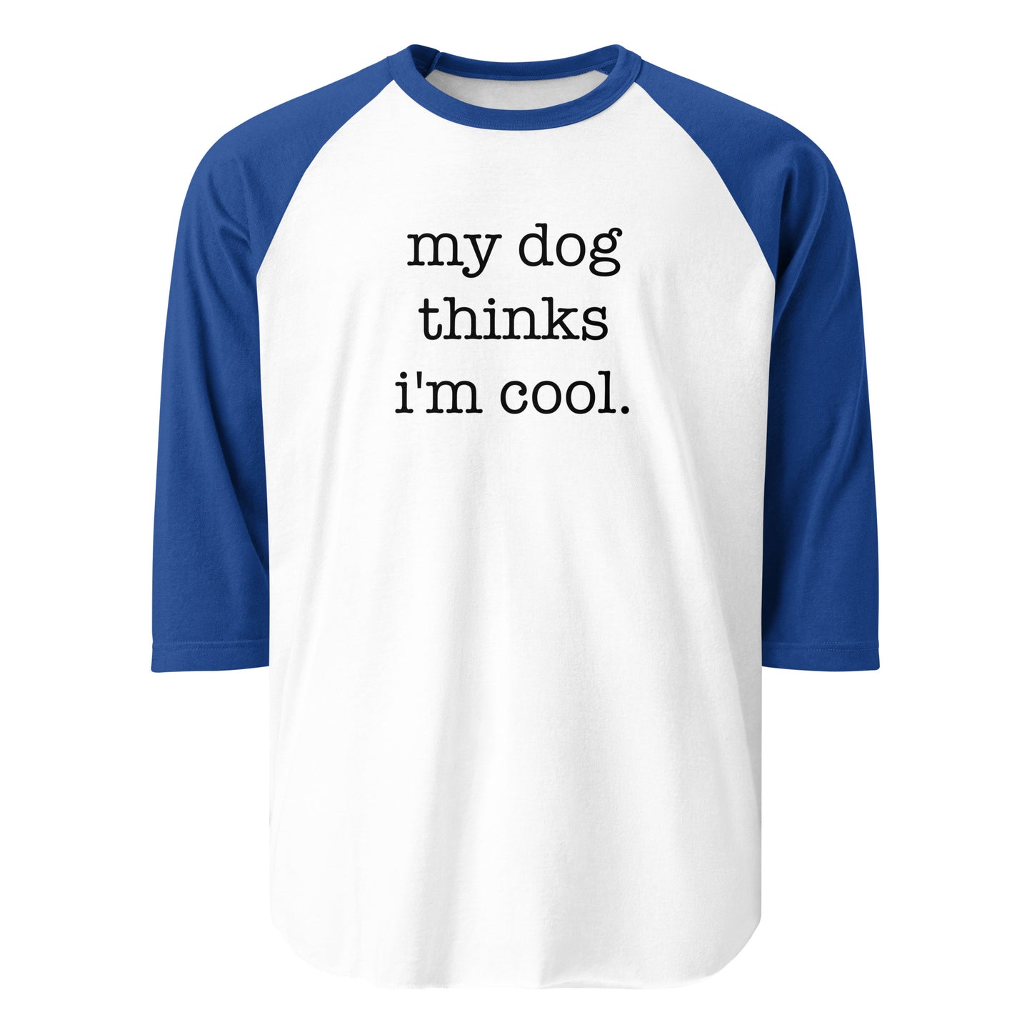 My Dog Thinks I'm Cool 3/4 Sleeve Raglan Shirt . White Royal