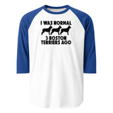 I Was Normal 3 Boston Terriers Ago 3/4 Sleeve Raglan Shirt . White Royal