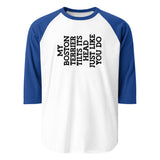 My Boston Terrier Tilts It's Head Just Like You Do 3/4 Sleeve Raglan Shirt . White Royal