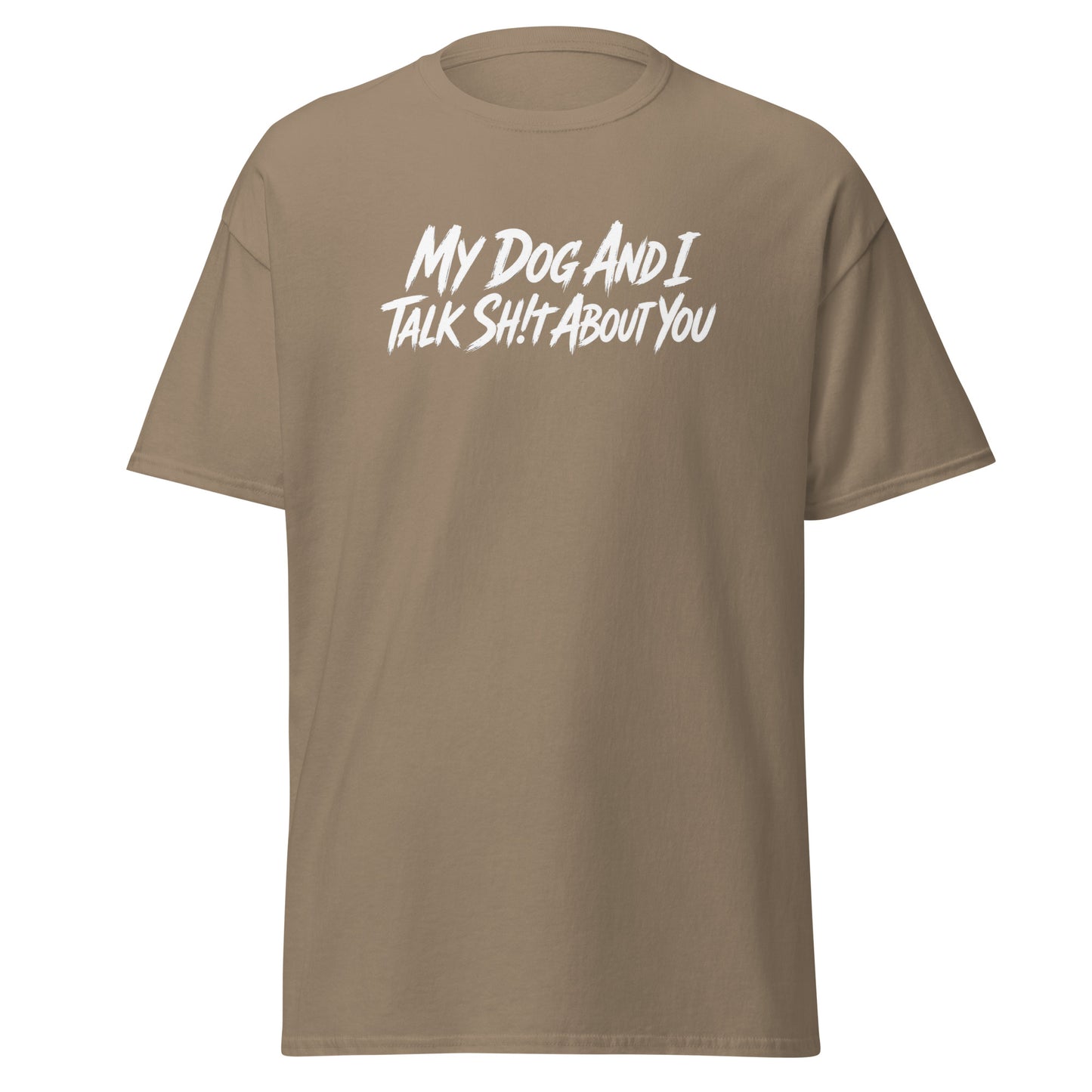 My Dog And I Talk Sh!t About You Funny Dog Owner Classic Tee . Brown Savana