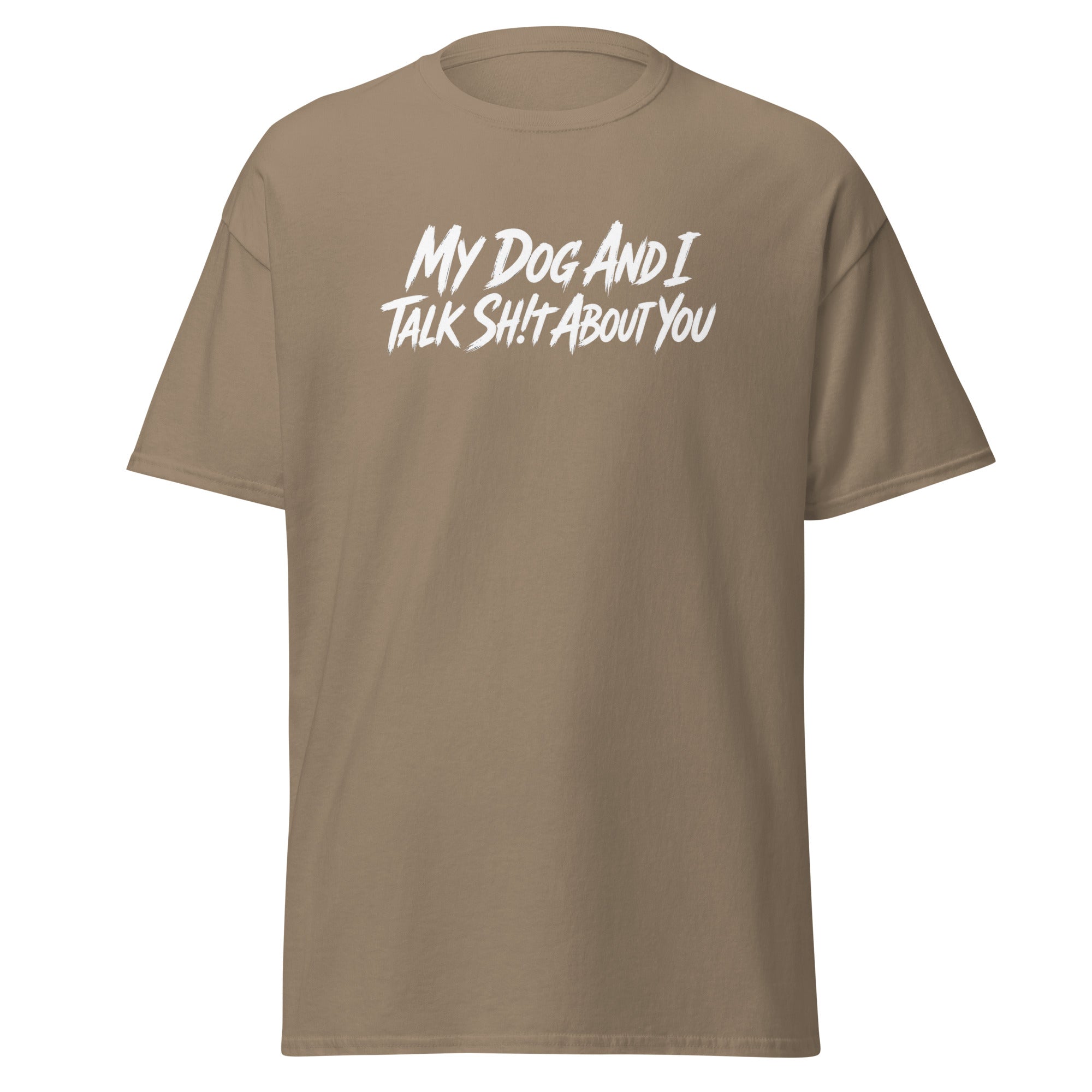 My Dog And I Talk Sh!t About You Funny Dog Owner Classic Tee . Brown Savana