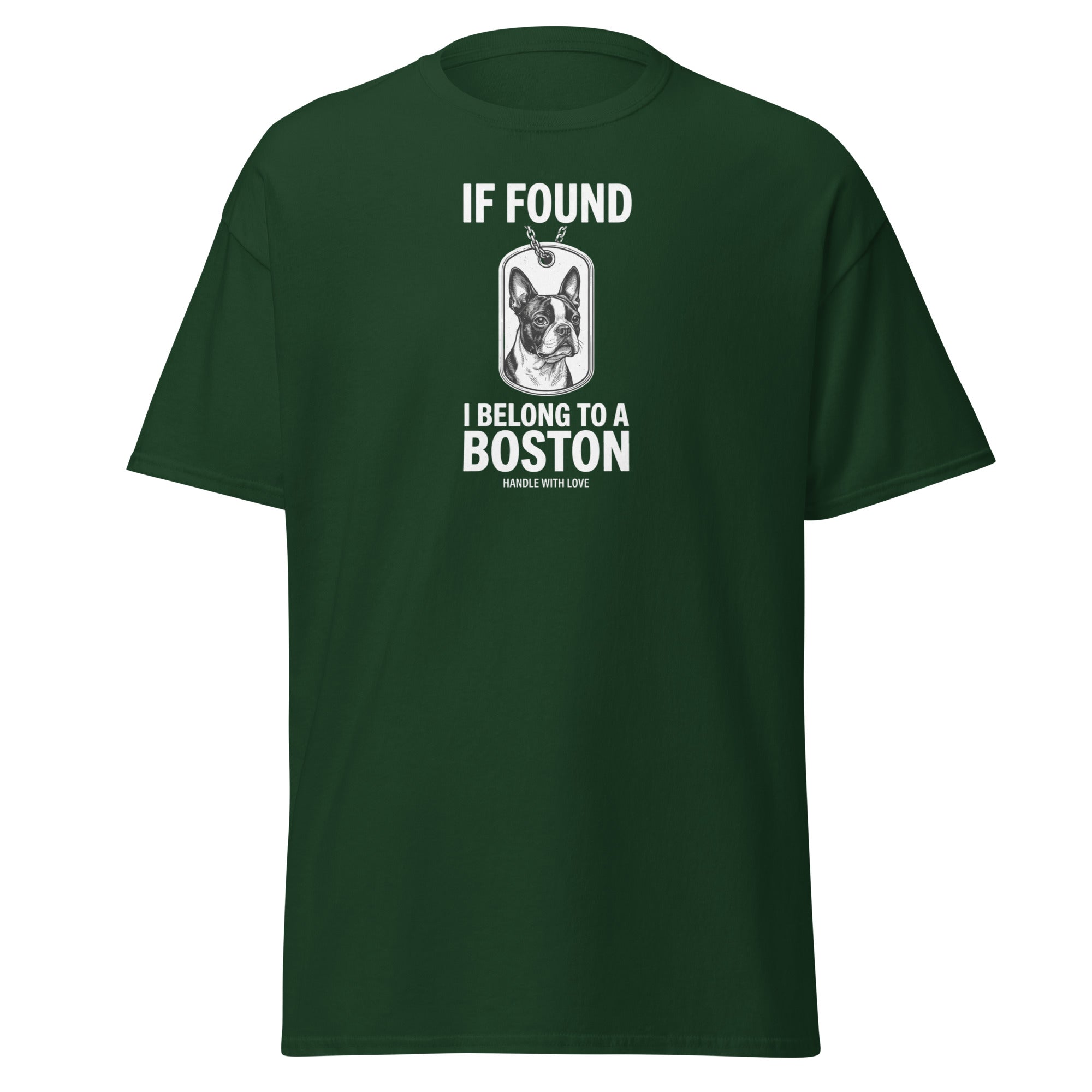 If Found I Belong To A Boston (Handle With Love) Unisex Classic Tee . Forest Green
