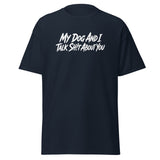 My Dog And I Talk Sh!t About You Funny Dog Owner Classic Tee . Navy
