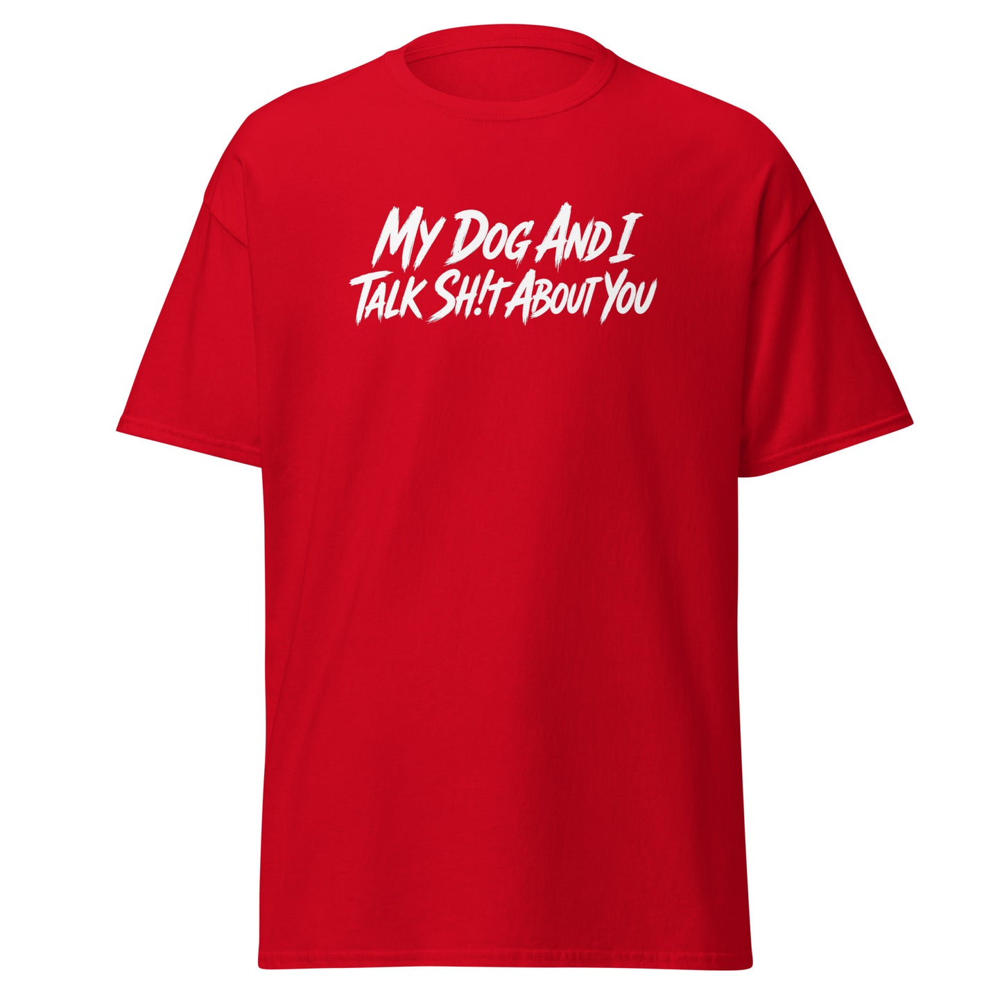 My Dog And I Talk Sh!t About You Funny Dog Owner Classic Tee . Red