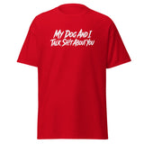 My Dog And I Talk Sh!t About You Funny Dog Owner Classic Tee . Red