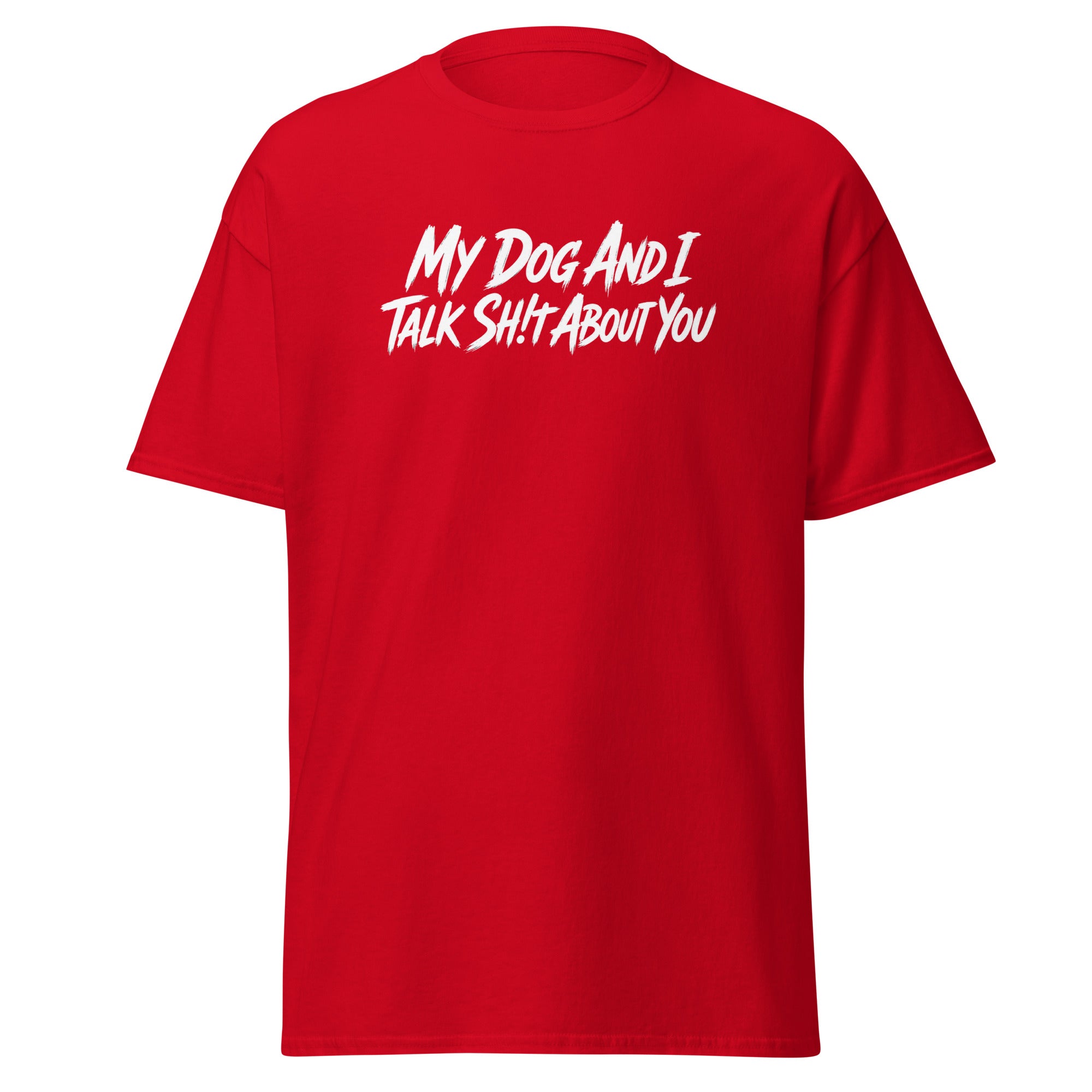My Dog And I Talk Sh!t About You Funny Dog Owner Classic Tee . Red