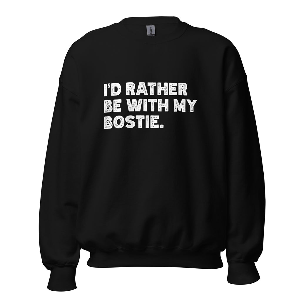 I'd Rather Be With My Bostie Unisex Sweatshirt