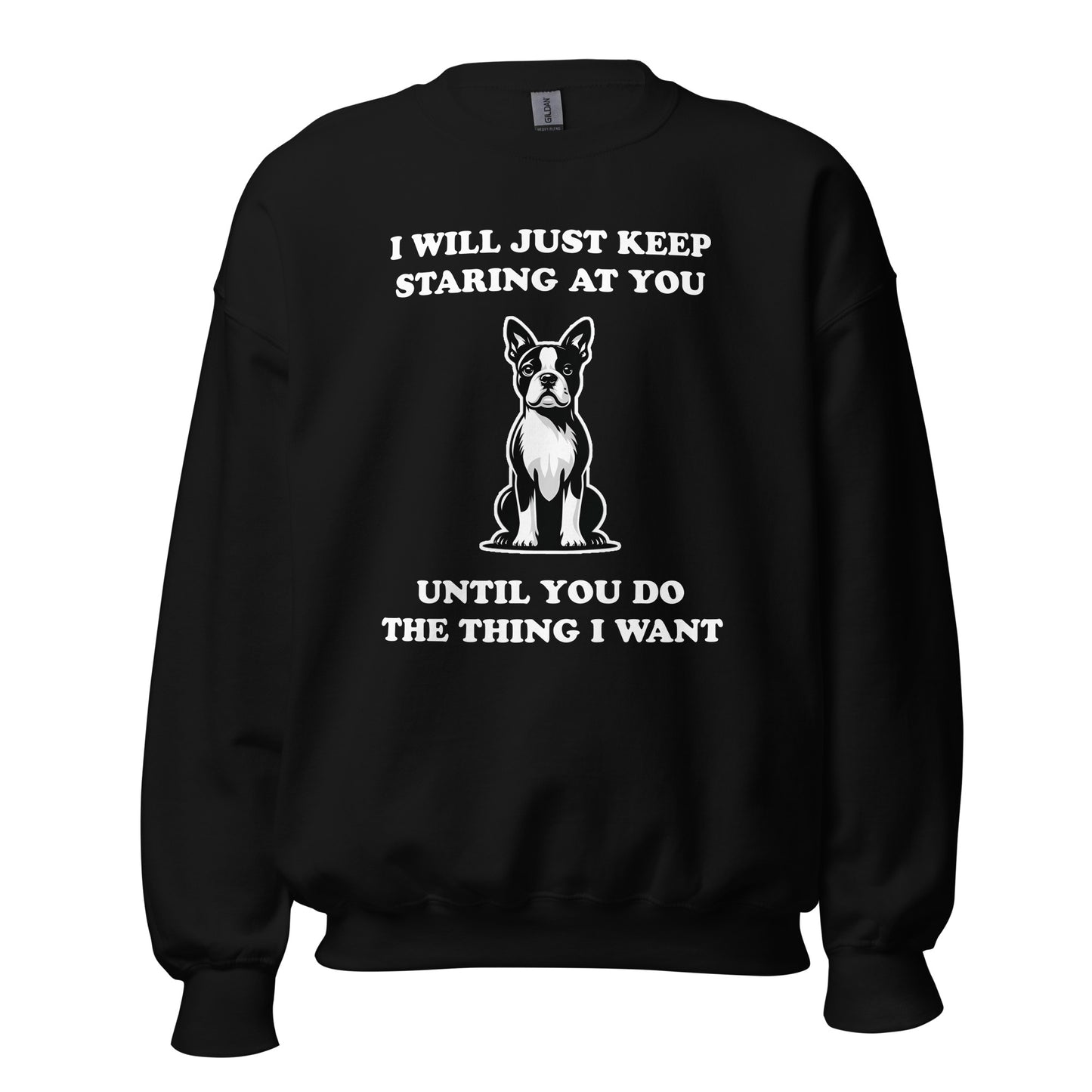 I Will Just Keep Staring At You Until You Do The Thing I Want Unisex Sweatshirt