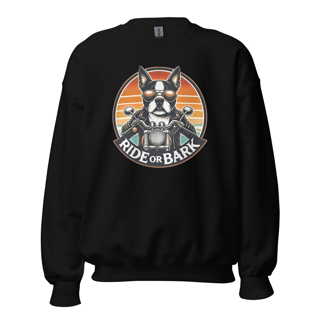 Ride or Bark - Boston Terrier Unisex Sweatshirt