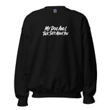 My Dog And I Talk Sh!t About You Funny Dog Owner Sweatshirt . Black