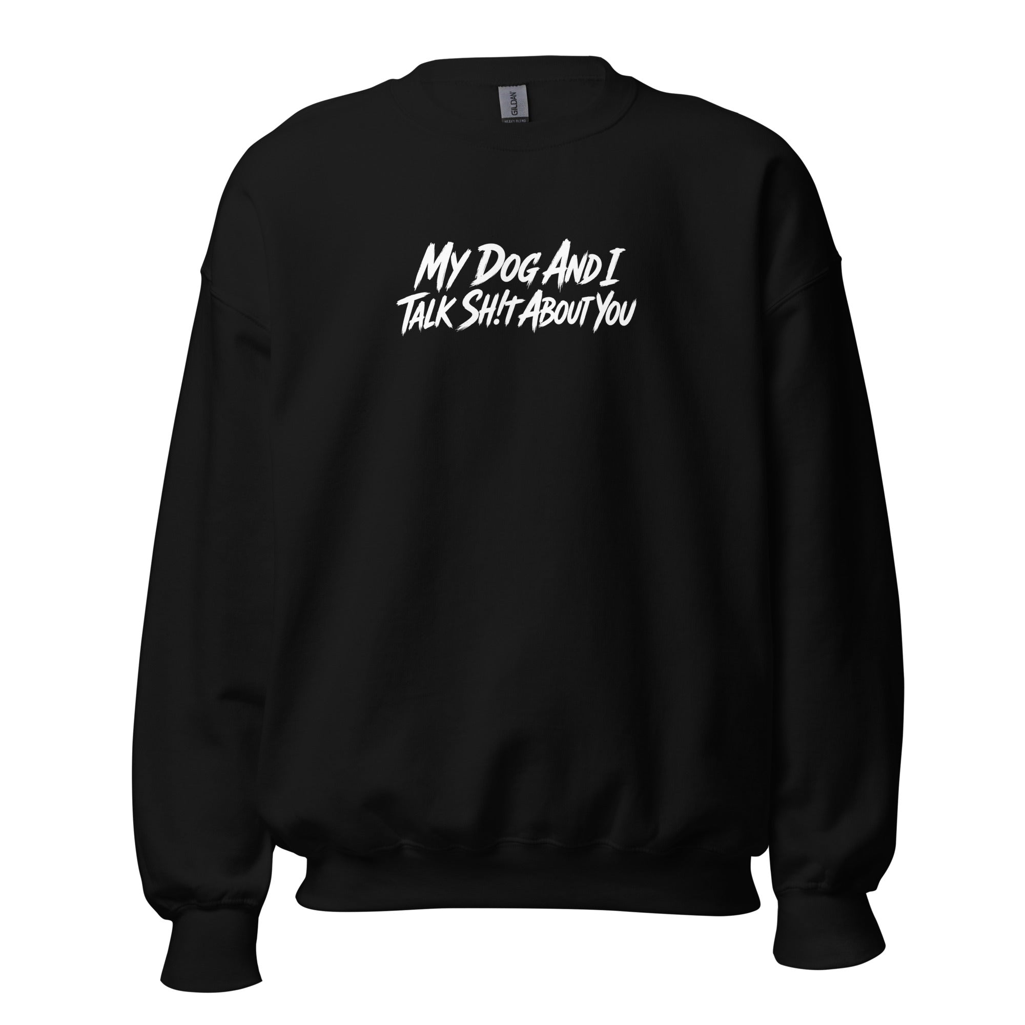 My Dog And I Talk Sh!t About You Funny Dog Owner Sweatshirt . Black