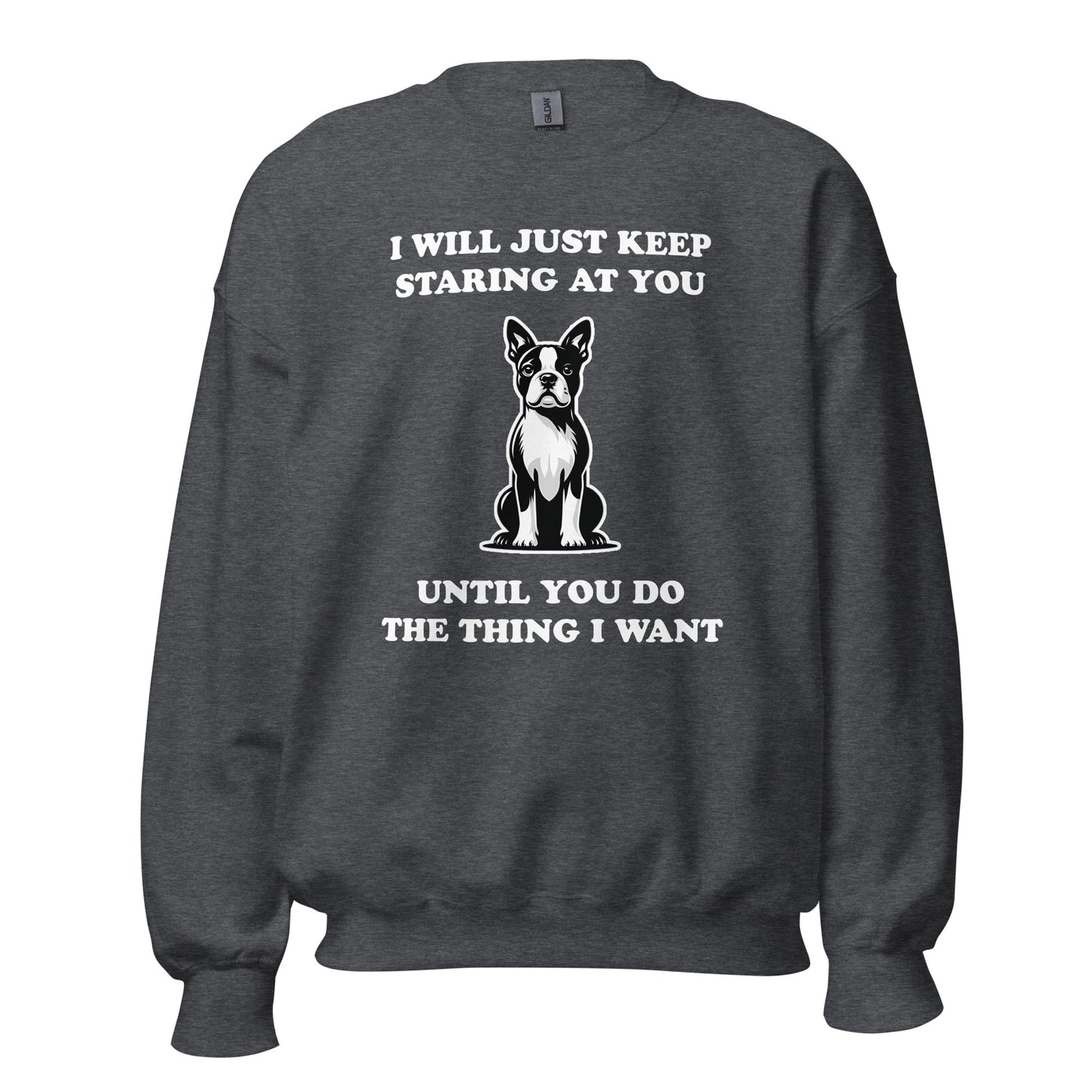 I Will Just Keep Staring At You Until You Do The Thing I Want Unisex Sweatshirt
