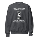 I Will Just Keep Staring At You Until You Do The Thing I Want Unisex Sweatshirt