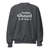 Pawsitively Obsessed With My Dog Unisex Sweatshirt