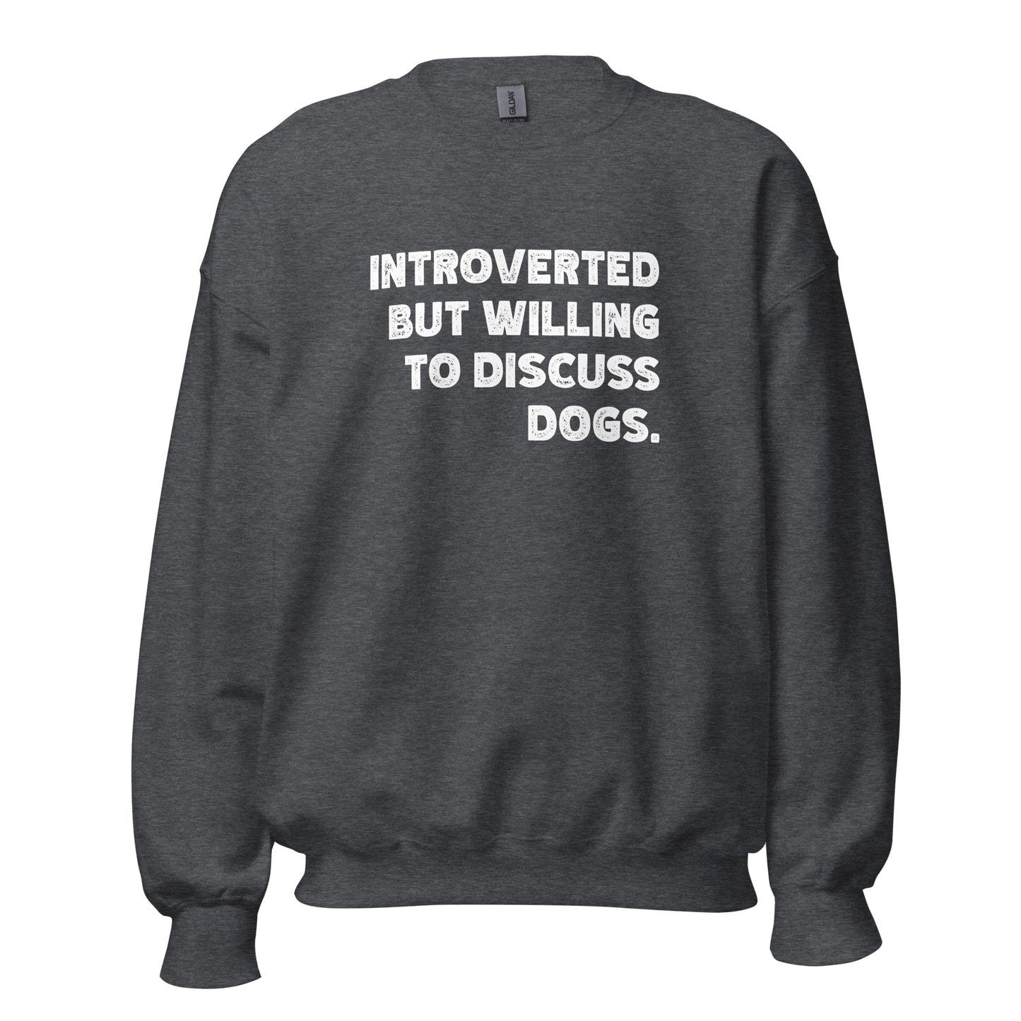 Introverted But Willing To Discuss Dogs Unisex Sweatshirt