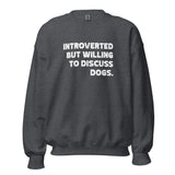 Introverted But Willing To Discuss Dogs Unisex Sweatshirt