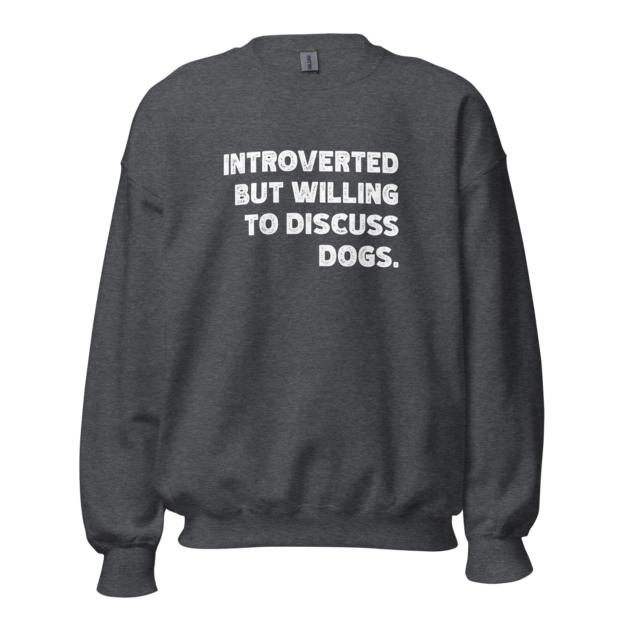 Introverted But Willing To Discuss Dogs Unisex Sweatshirt