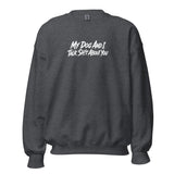 My Dog And I Talk Sh!t About You Funny Dog Owner Sweatshirt . Dark Heather