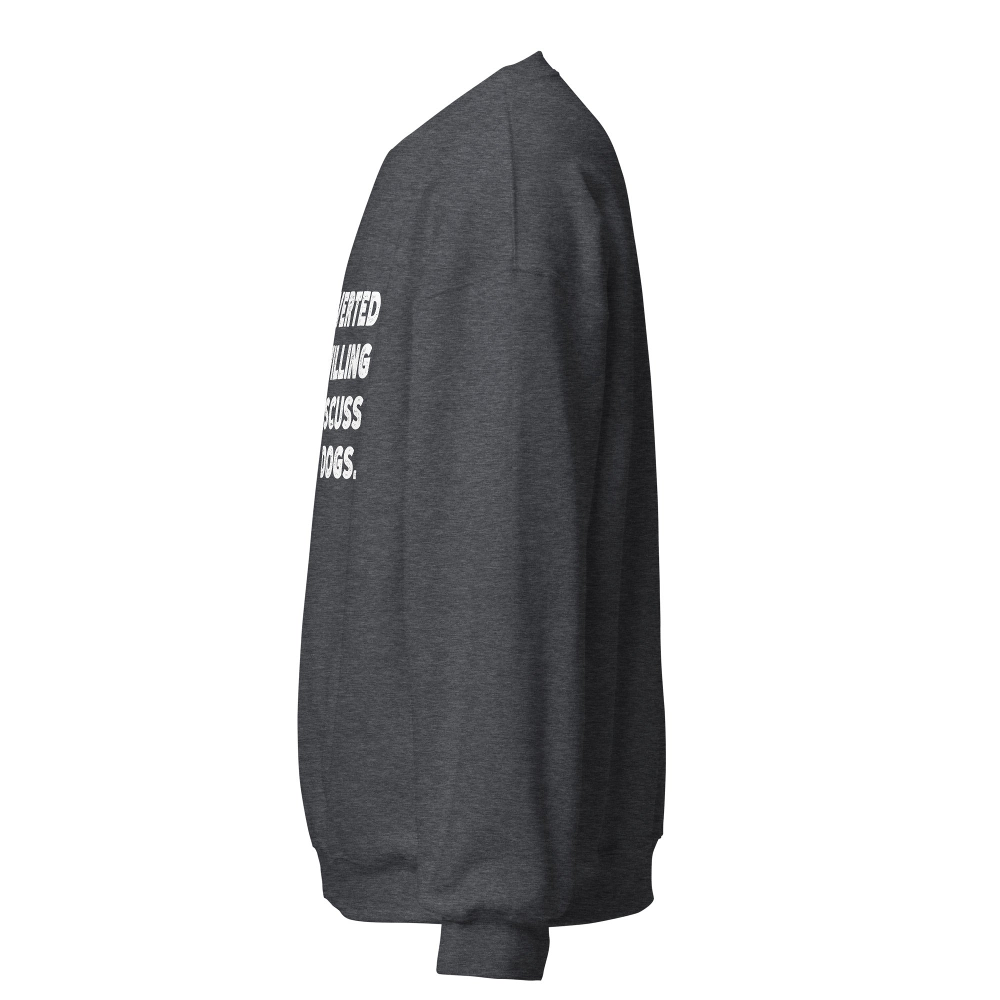 Introverted But Willing To Discuss Dogs Unisex Sweatshirt