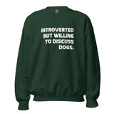 Introverted But Willing To Discuss Dogs Unisex Sweatshirt
