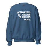 Introverted But Willing To Discuss Dogs Unisex Sweatshirt