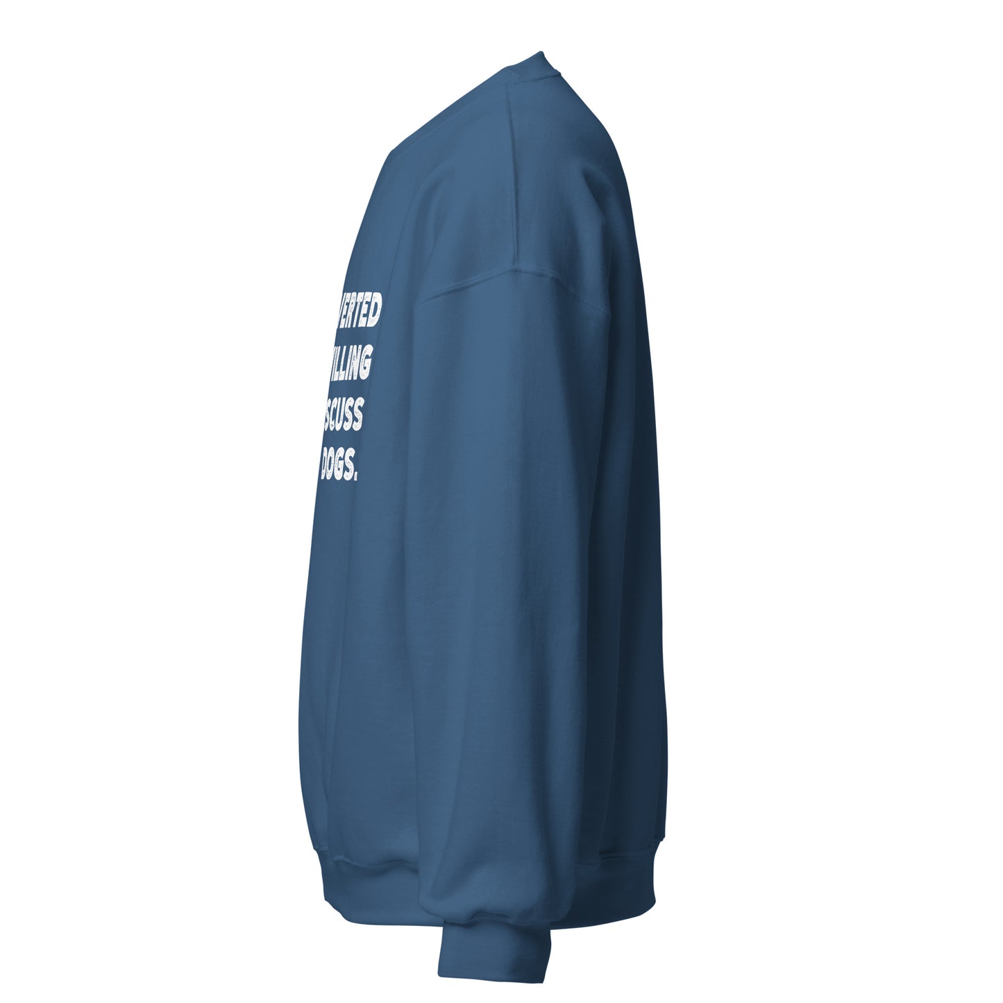 Introverted But Willing To Discuss Dogs Unisex Sweatshirt