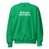 My Dog And I Talk Sh!t About You Funny Dog Owner Sweatshirt . Irish Green
