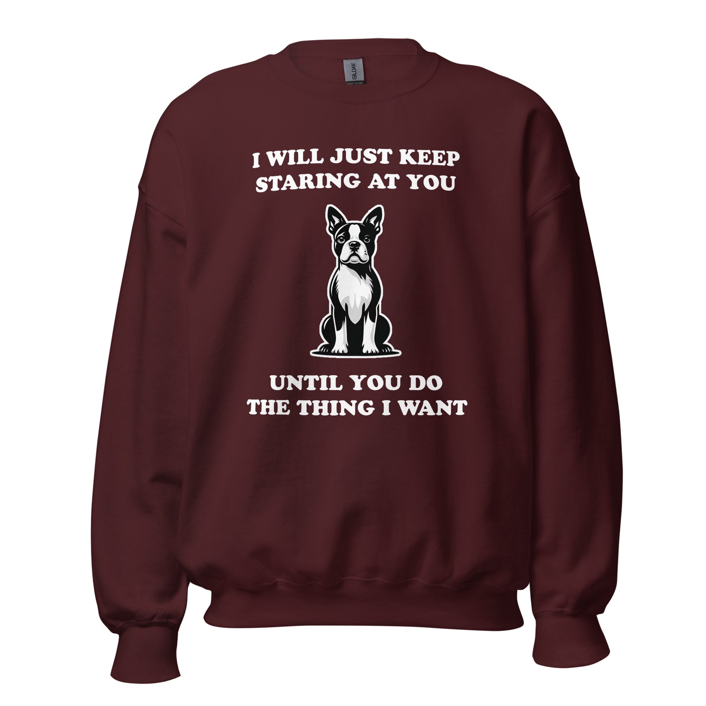 I Will Just Keep Staring At You Until You Do The Thing I Want Unisex Sweatshirt