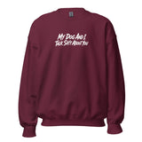 My Dog And I Talk Sh!t About You Funny Dog Owner Sweatshirt . Maroon
