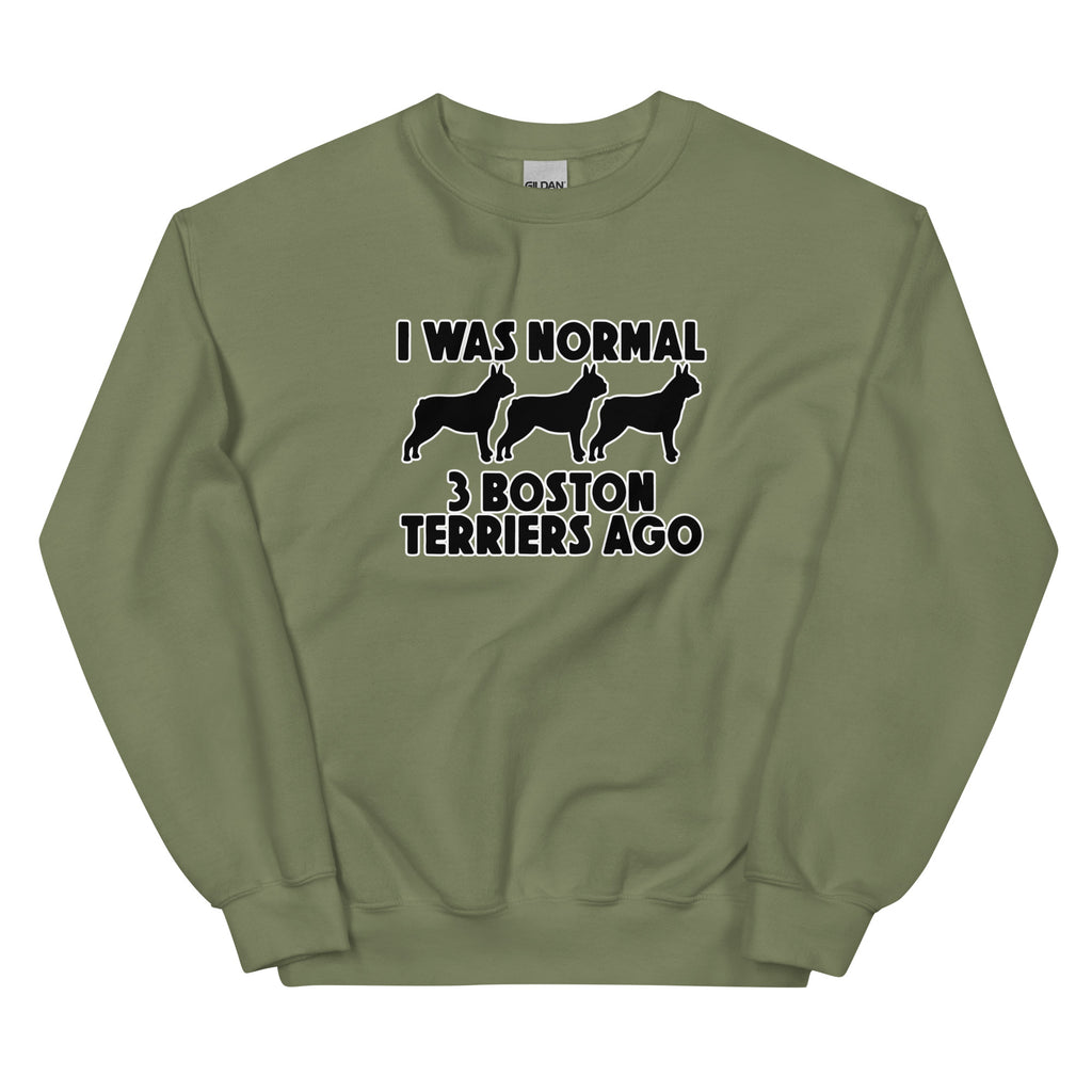 I Was Normal 3 Boston Terriers Ago Unisex Sweatshirt