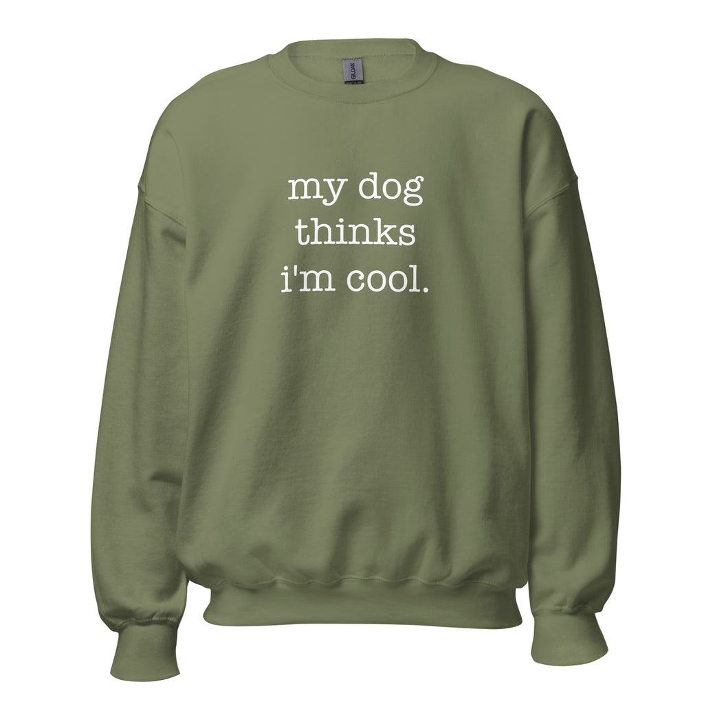 My Dog Thinks I'm Cool Unisex Sweatshirt