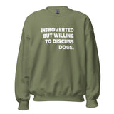 Introverted But Willing To Discuss Dogs Unisex Sweatshirt