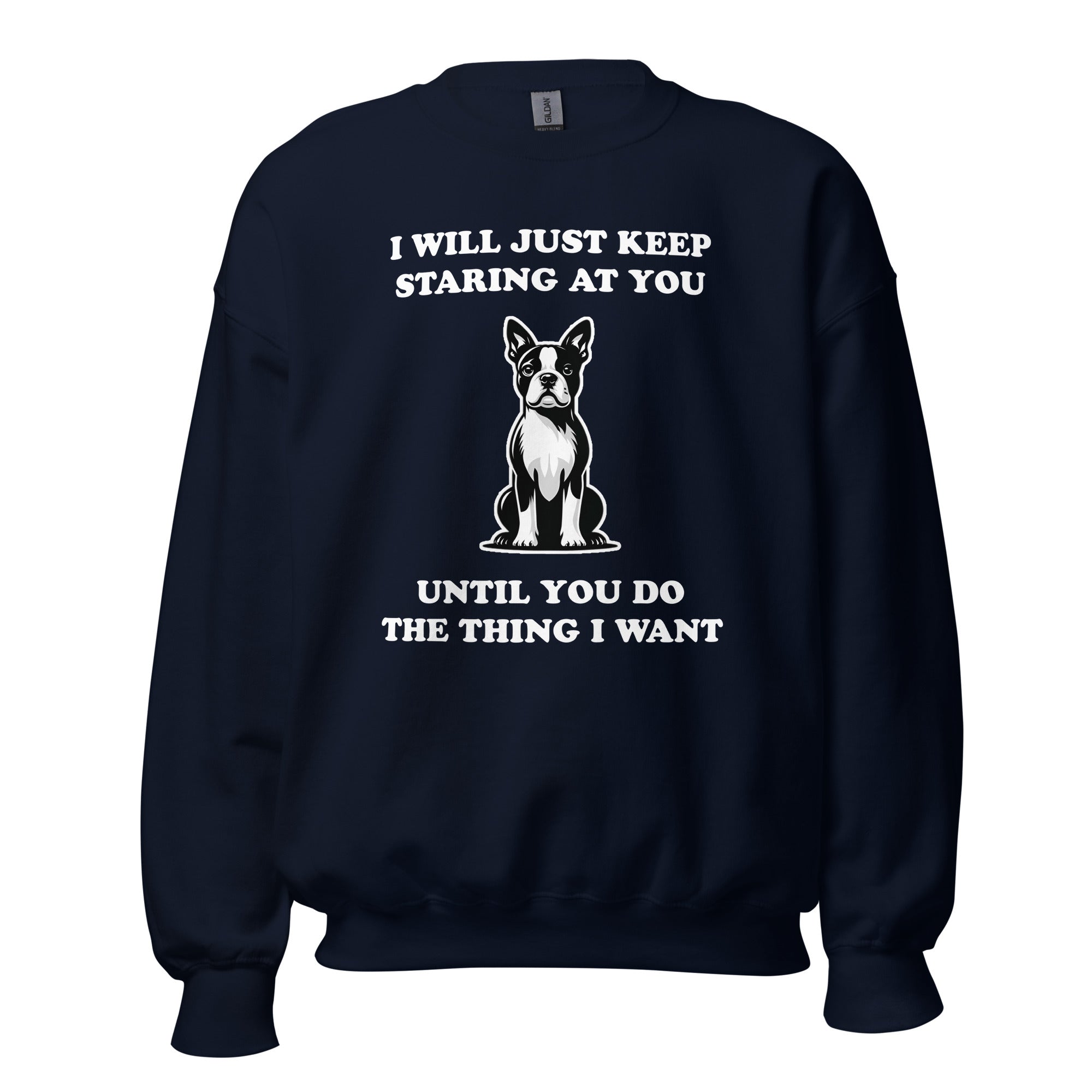 I Will Just Keep Staring At You Until You Do The Thing I Want Unisex Sweatshirt